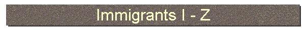 Immigrants I - Z
